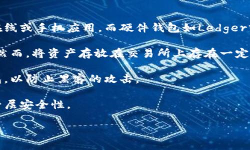 “B特派”这个词汇可能不是特别明确，可能是指某个与比特币相关的服务、平台或是产品，但并没有广泛的定义。如果你是询问一个特定的服务或平台，可能需要提供更多的上下文信息。

在一般情况下，涉及比特币的平台，可能包括交易所、钱包应用、支付处理平台等。比特币是一种去中心化的数字货币，可以通过多种方式进行存储和交易。

如果你想了解如何安全地存放比特币，通常可以使用以下几种方式：

1. **数字钱包**：通过软件或硬件钱包来存储比特币。软件钱包通常是在线或手机应用，而硬件钱包如Ledger或Trezor则提供更高的安全性。
  
2. **交易所存储**：在交易所（如Coinbase、Binance等）中存放比特币。然而，将资产存放在交易所上存在一定风险，譬如交易所被攻击或破产的风险。

3. **冷存储**：将比特币存储在不联网的设备上，比如纸钱包或硬件钱包，以防止黑客的攻击。

4. **多签名钱包**：这种钱包需要多个密钥才能进行交易，提供额外的一层安全性。

如果你有兴趣了解特定平台或服务的相关信息，请提供更多详细信息。