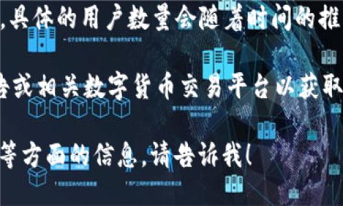 截至2021年，比特币钱包的用户数量已经超过了1亿个。然而，具体的用户数量会随着时间的推移而变化，因为新用户不断涌入，而部分用户也可能停止活跃。

由于我无法获取实时数据，建议您参考最新的区块链分析报告或相关数字货币交易平台以获取最新的用户统计。

如需了解更多关于比特币钱包的类别、如何使用、以及安全性等方面的信息，请告诉我！